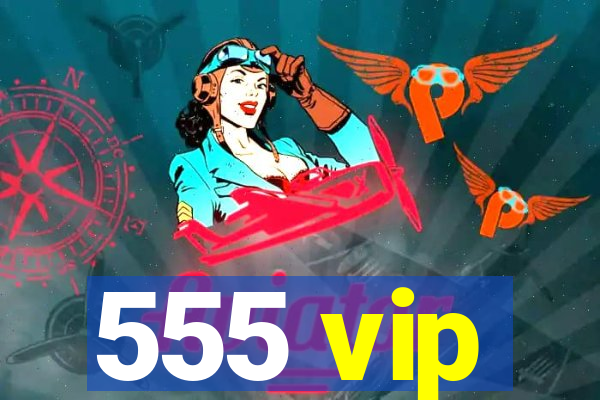 555 vip